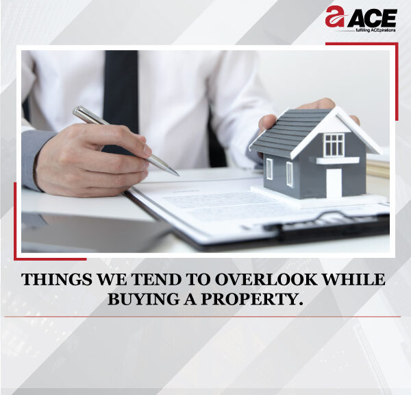 Things we tend to overlook while buying a property