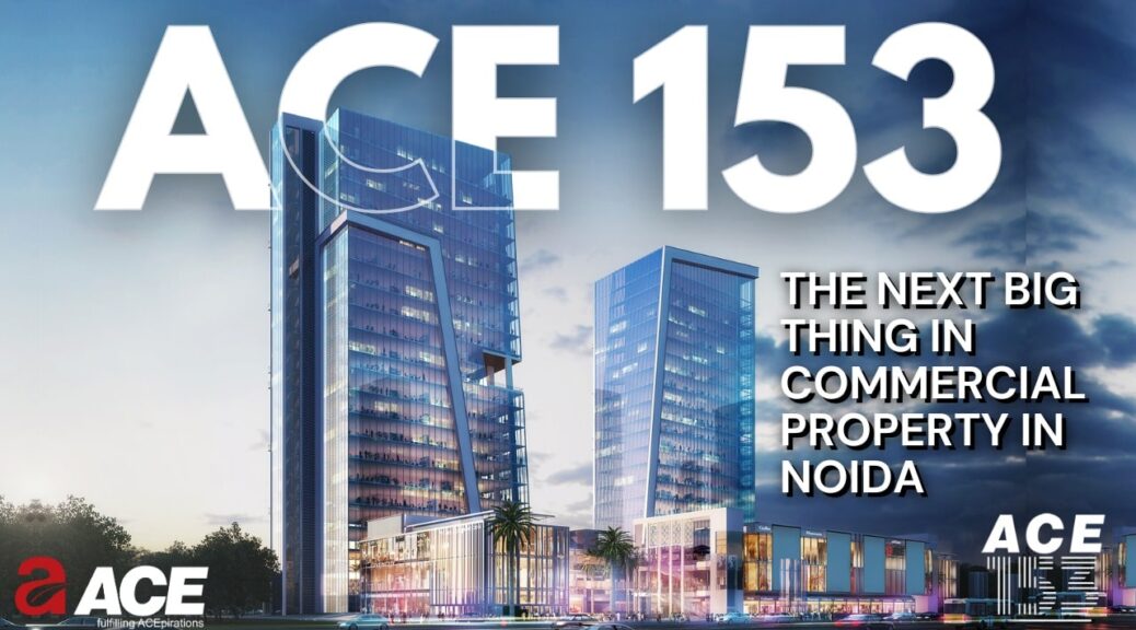 ACE 153 in Noida Sector 153